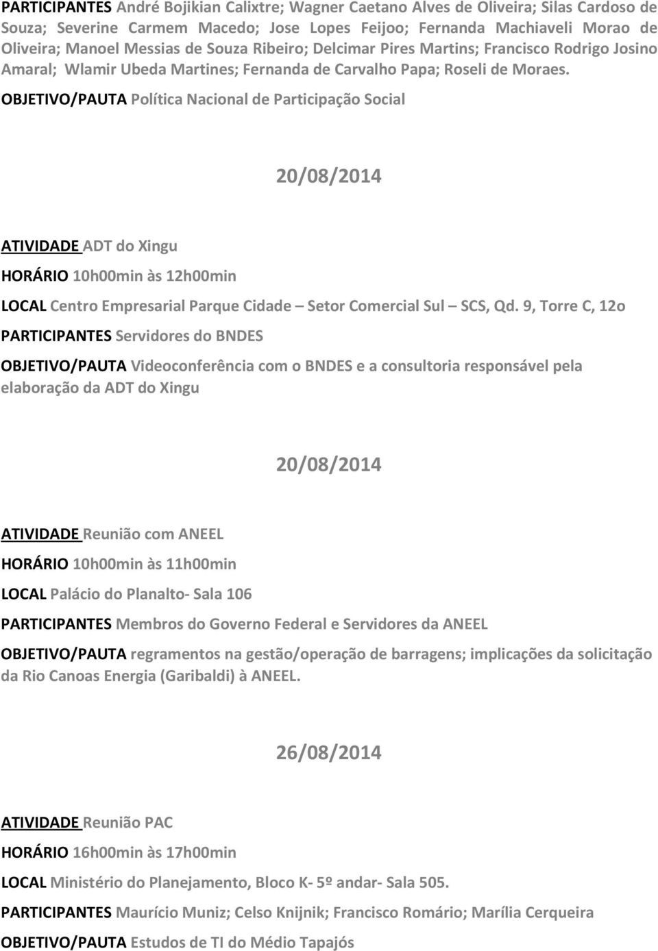 OBJETIVO/PAUTA Política Nacional de Participação Social 20/08/2014 ATIVIDADE ADT do Xingu LOCAL Centro Empresarial Parque Cidade Setor Comercial Sul SCS, Qd.