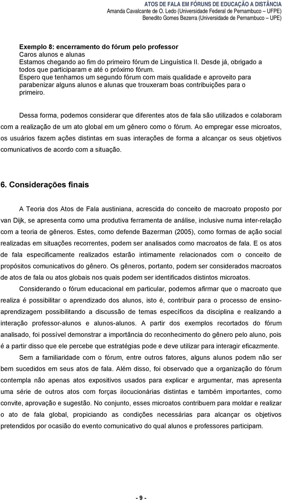 primeiro fórum de Linguística II. Desde já, obrigado a todos que participaram e até o próximo fórum.