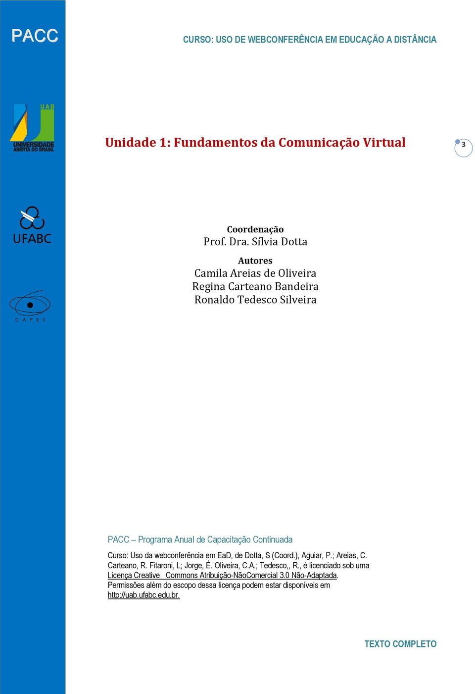 Continuada Curso: Uso da webconferência em EaD, de Dotta, S (Coord.), Aguiar, P.; Areias, C. Carteano, R. Fitaroni, L; Jorge, É.