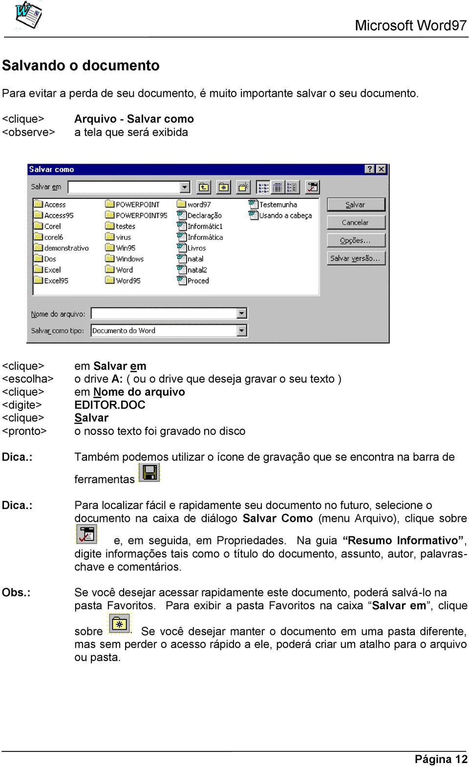 DOC Salvar <pronto> o nosso texto foi gravado no disco Dica.: Também podemos utilizar o ícone de gravação que se encontra na barra de ferramentas Dica.