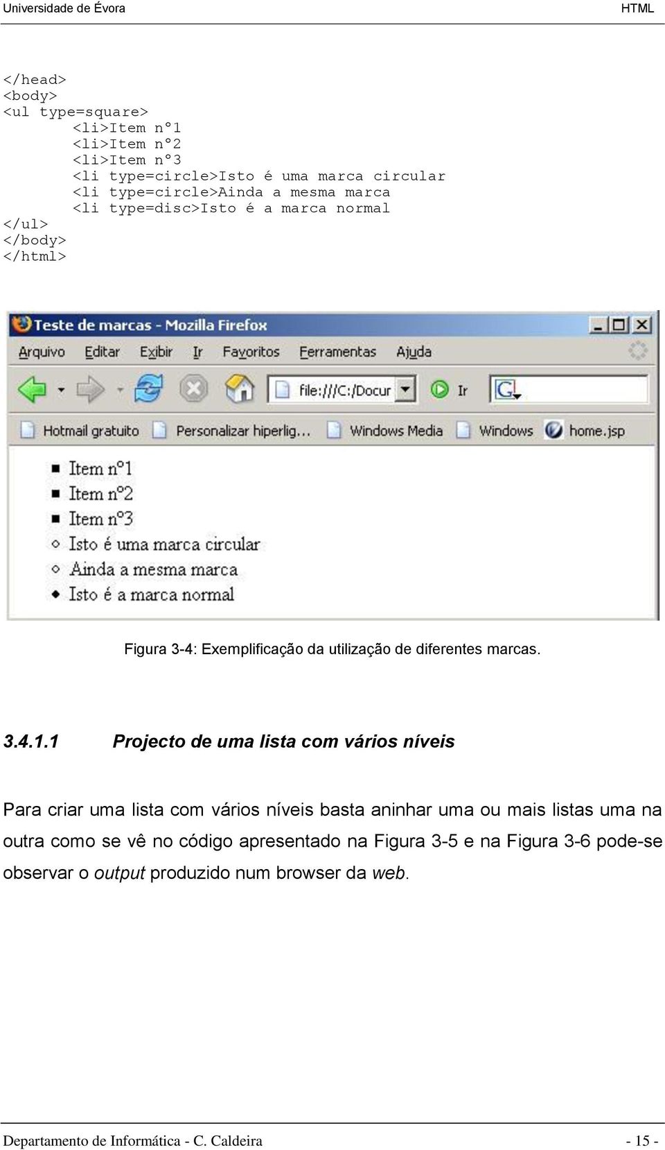 1 Projecto de uma lista com vários níveis Para criar uma lista com vários níveis basta aninhar uma ou mais listas uma na outra como se vê no