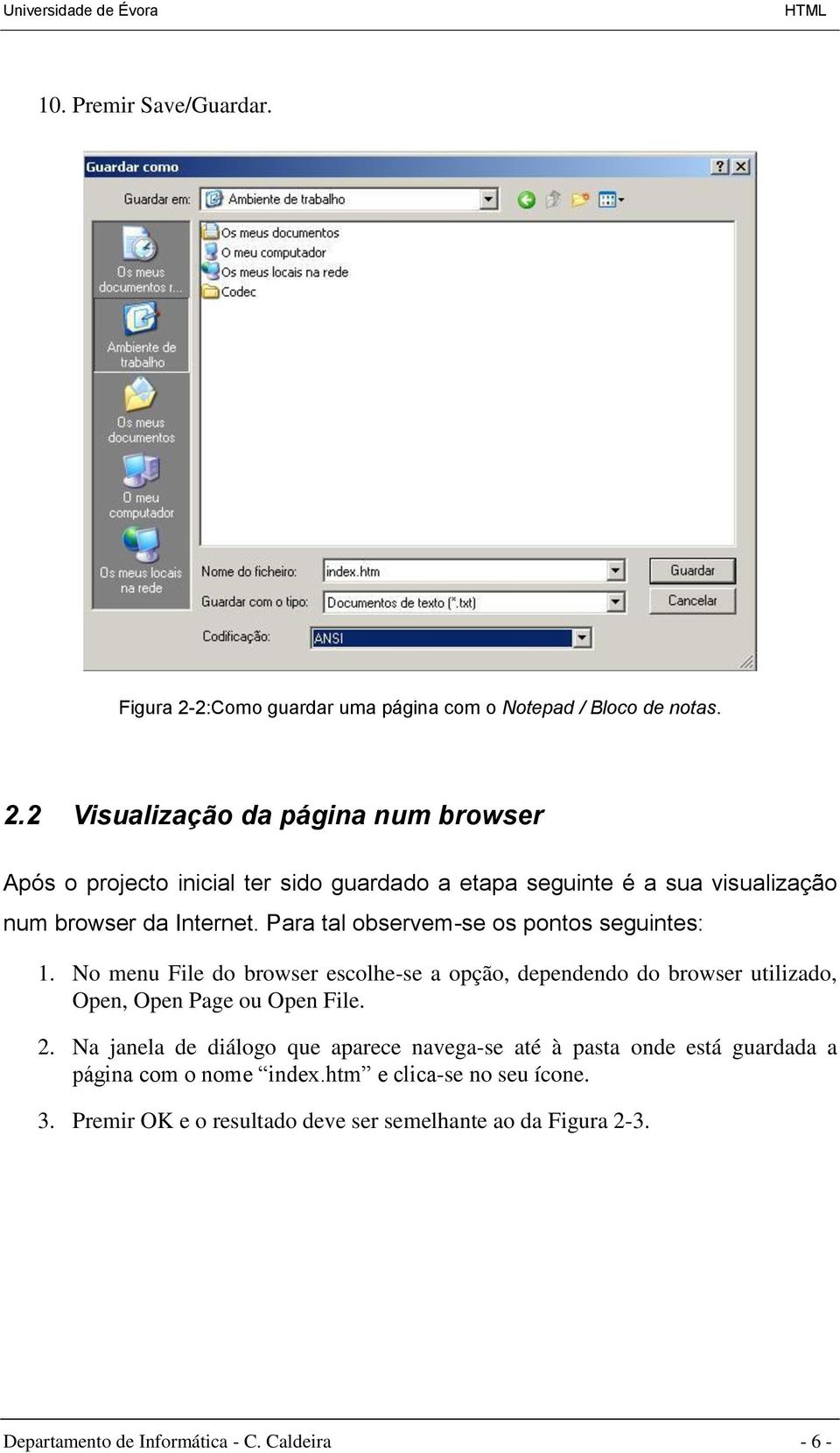 2 Visualização da página num browser Após o projecto inicial ter sido guardado a etapa seguinte é a sua visualização num browser da Internet.