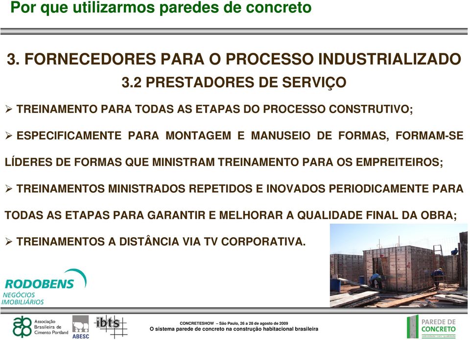 MONTAGEM E MANUSEIO DE FORMAS, FORMAM-SE LÍDERES DE FORMAS QUE MINISTRAM TREINAMENTO PARA OS EMPREITEIROS;