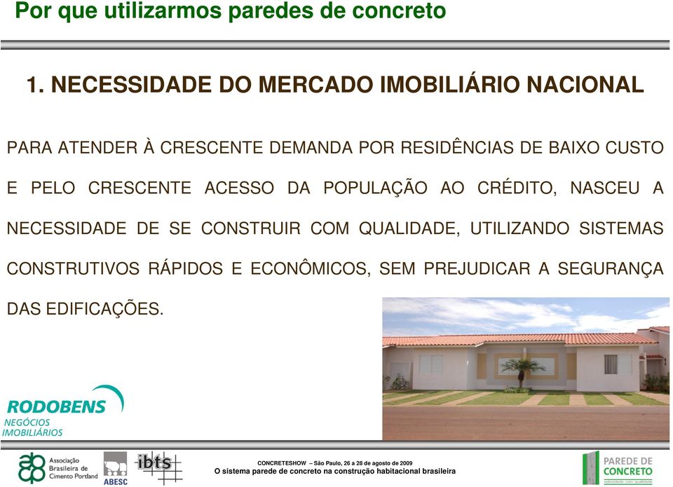 AO CRÉDITO, NASCEU A NECESSIDADE DE SE CONSTRUIR COM QUALIDADE, UTILIZANDO