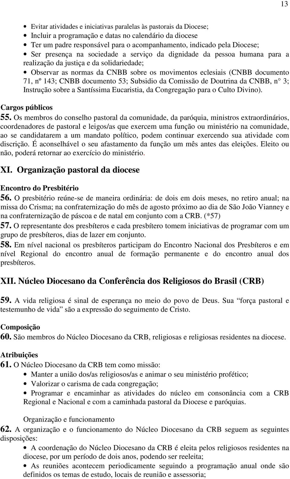 CNBB documento 53; Subsidio da Comissão de Doutrina da CNBB, n 3; Instrução sobre a Santíssima Eucaristia, da Congregação para o Culto Divino). Cargos públicos 55.