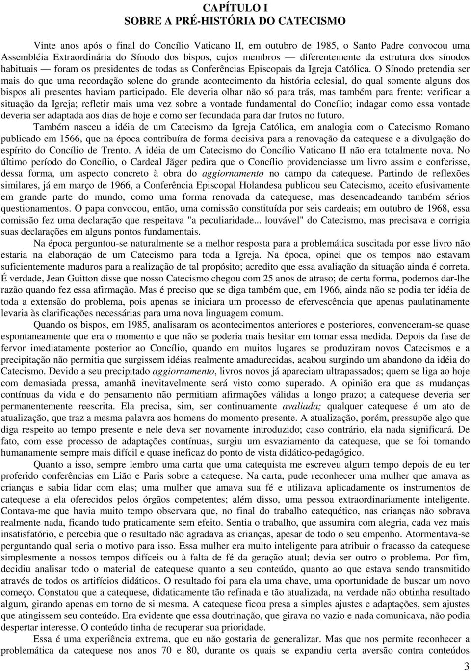 O Sínodo pretendia ser mais do que uma recordação solene do grande acontecimento da história eclesial, do qual somente alguns dos bispos ali presentes haviam participado.