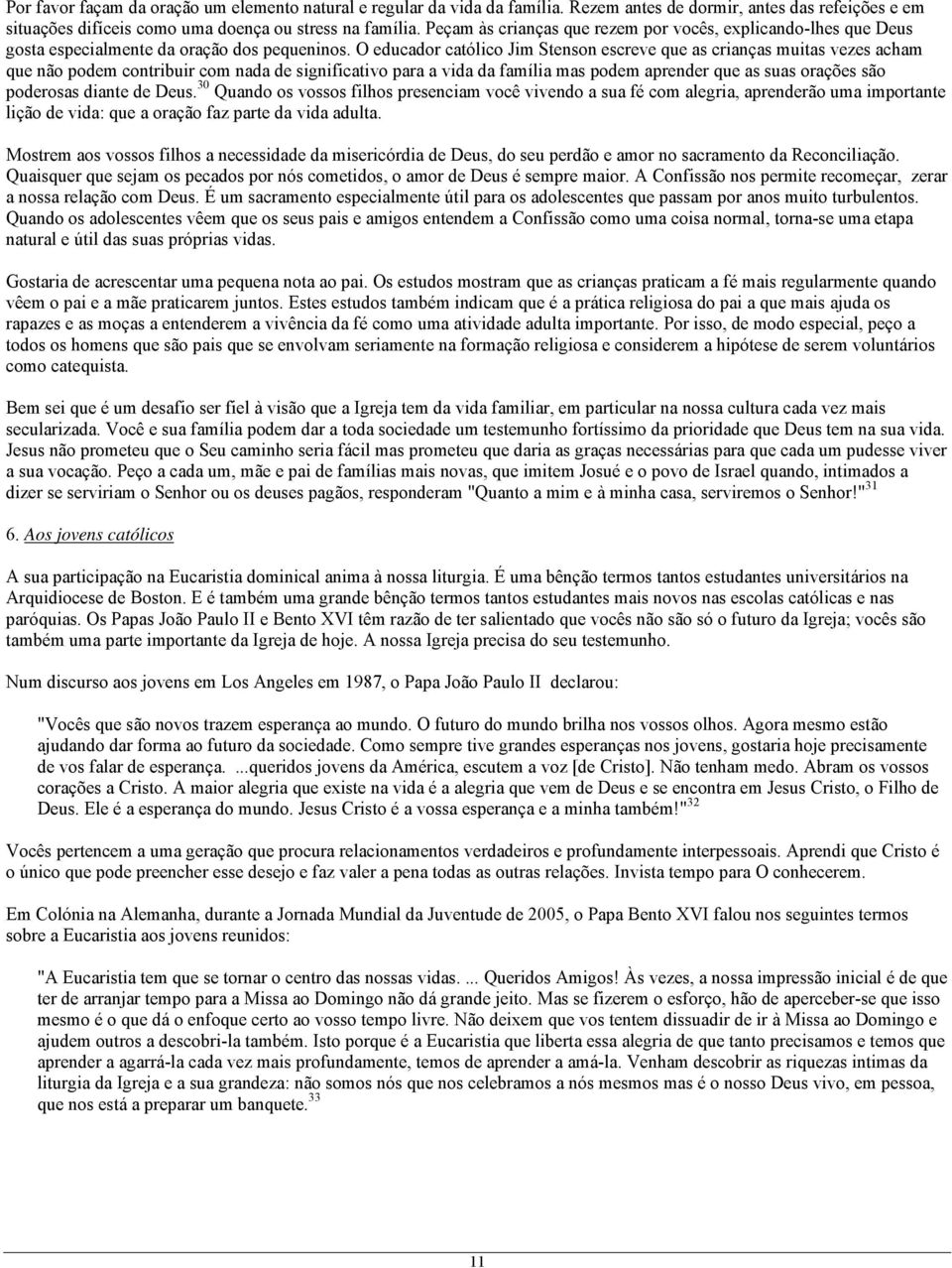 O educador católico Jim Stenson escreve que as crianças muitas vezes acham que não podem contribuir com nada de significativo para a vida da família mas podem aprender que as suas orações são