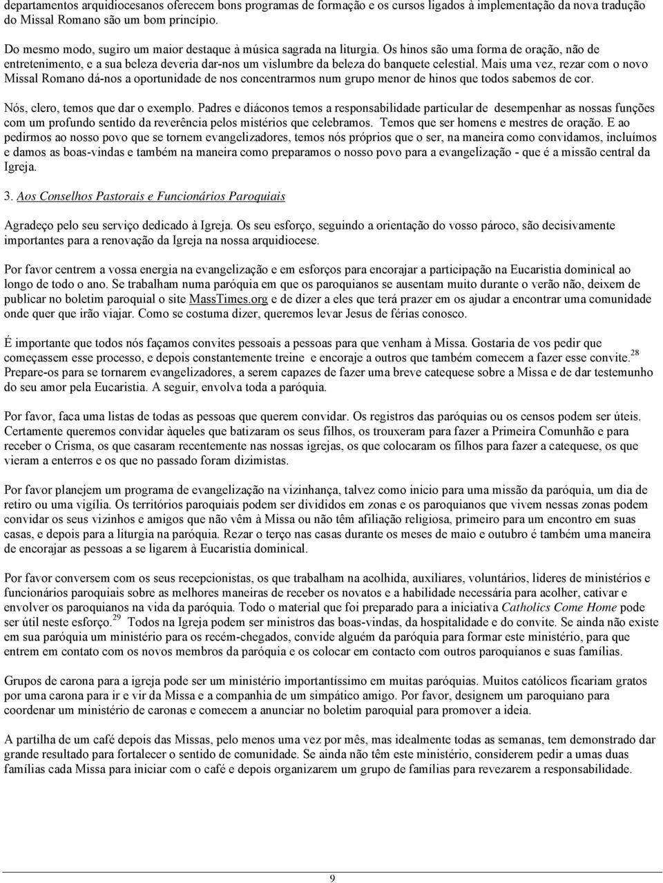 Os hinos são uma forma de oração, não de entretenimento, e a sua beleza deveria dar-nos um vislumbre da beleza do banquete celestial.