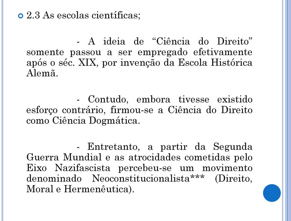 - Contudo, embora tivesse existido esforço contrário, firmou-se a Ciência do Direito como Ciência Dogmática.