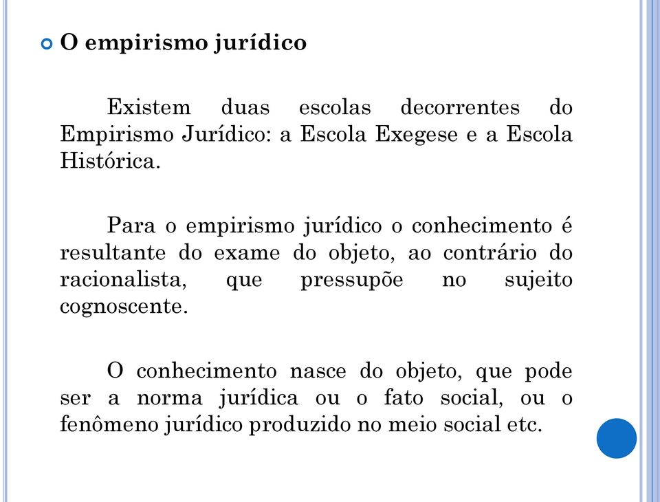 Para o empirismo jurídico o conhecimento é resultante do exame do objeto, ao contrário do