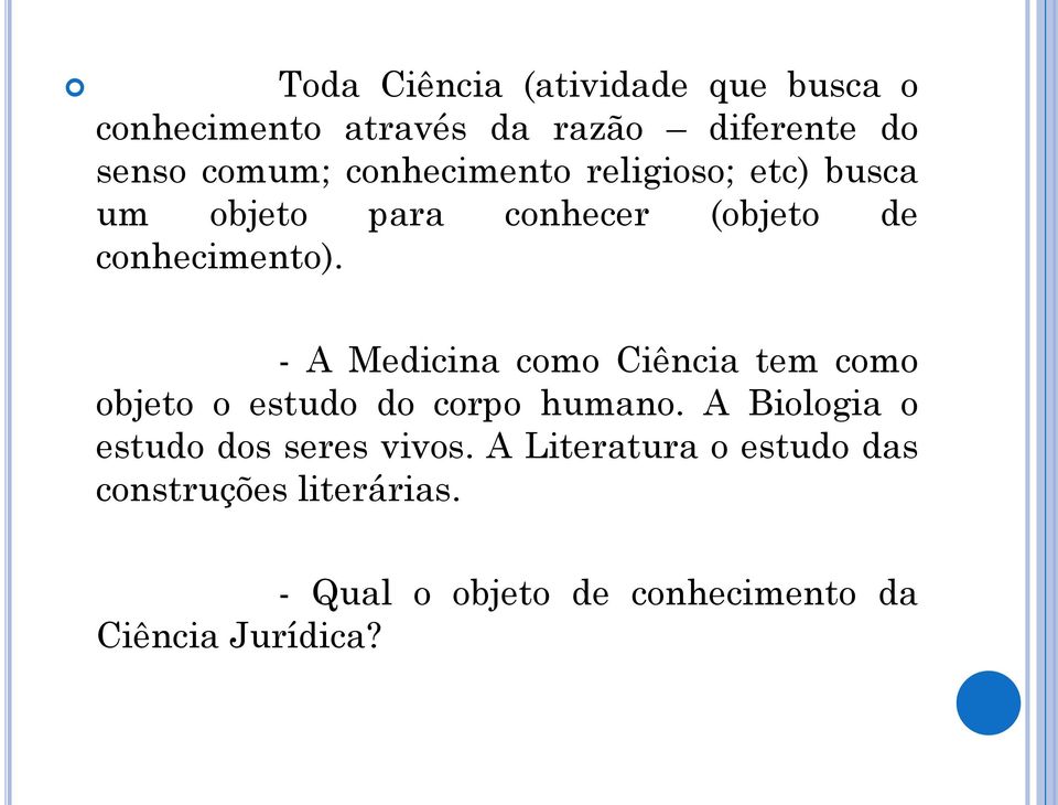 - A Medicina como Ciência tem como objeto o estudo do corpo humano.