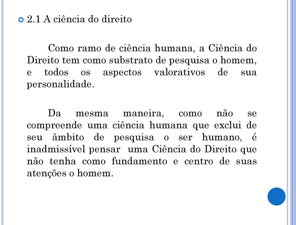 Da mesma maneira, como não se compreende uma ciência humana que exclui de seu âmbito de pesquisa