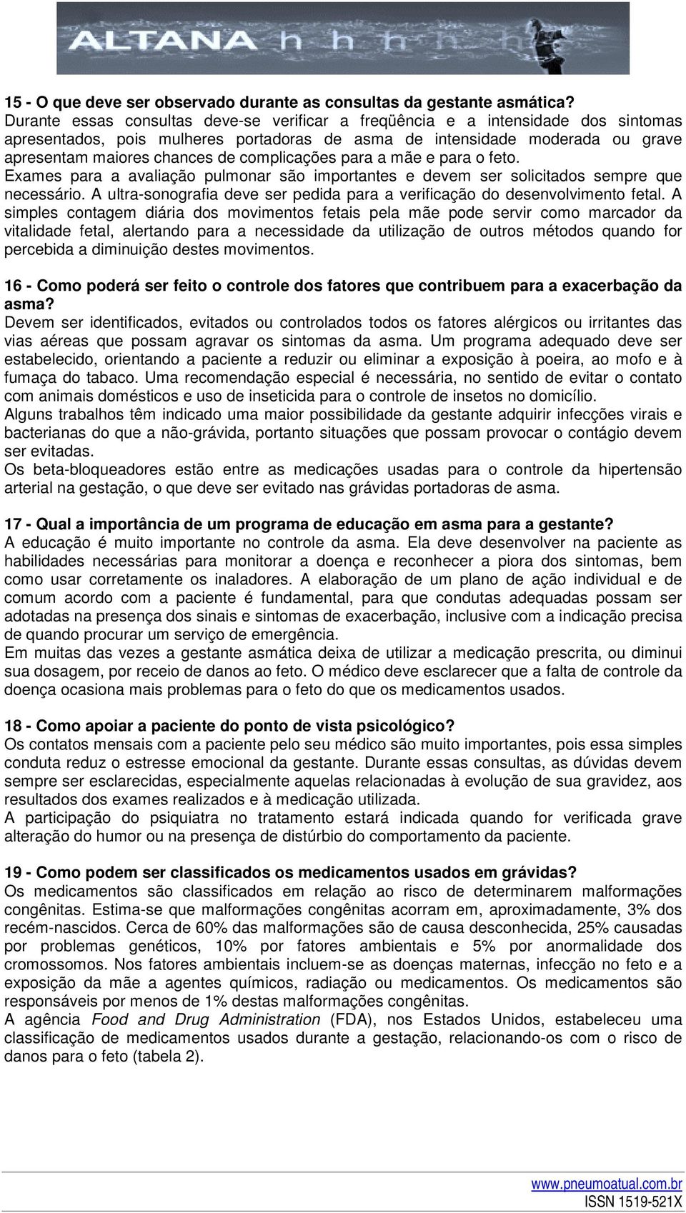 complicações para a mãe e para o feto. Exames para a avaliação pulmonar são importantes e devem ser solicitados sempre que necessário.