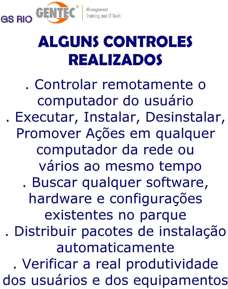 mesmo tempo. Buscar qualquer software, hardware e configurações existentes no parque.