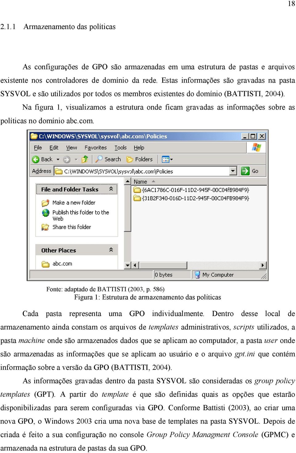 Na figura 1, visualizamos a estrutura onde ficam gravadas as informações sobre as políticas no domínio abc.com. Fonte: adaptado de BATTISTI (2003, p.