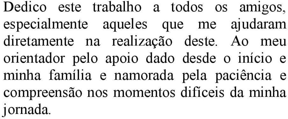 Ao meu orientador pelo apoio dado desde o início e minha