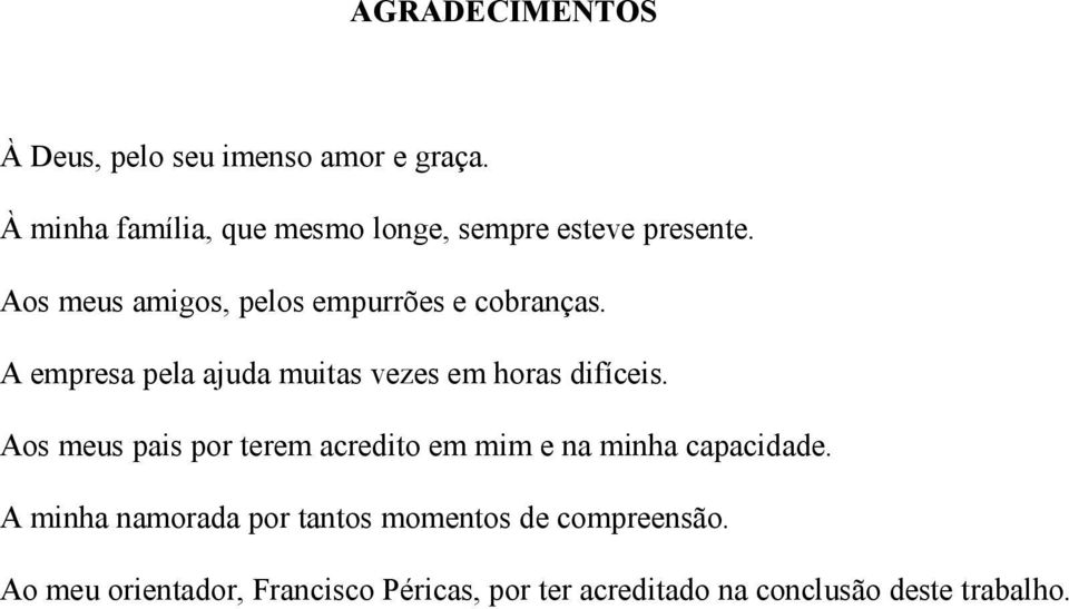 A empresa pela ajuda muitas vezes em horas difíceis.