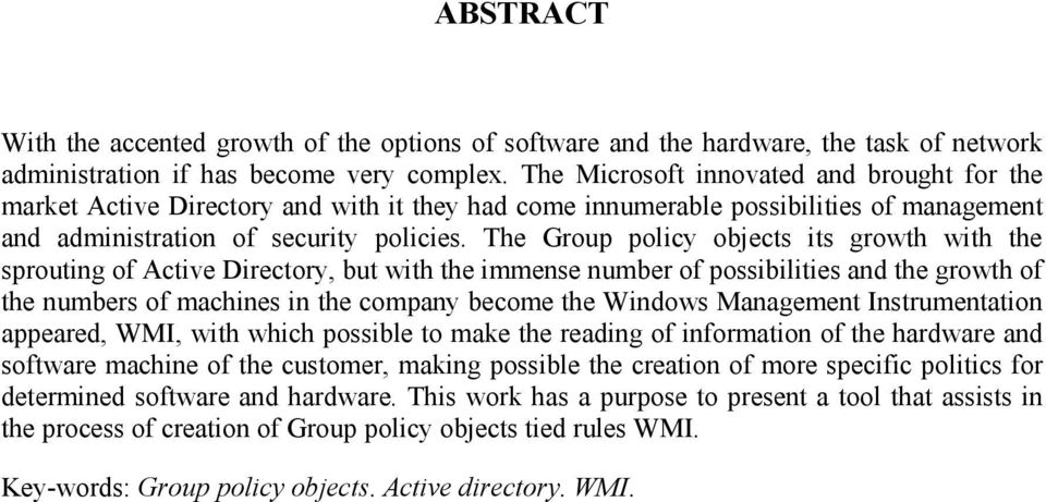 The Group policy objects its growth with the sprouting of Active Directory, but with the immense number of possibilities and the growth of the numbers of machines in the company become the Windows