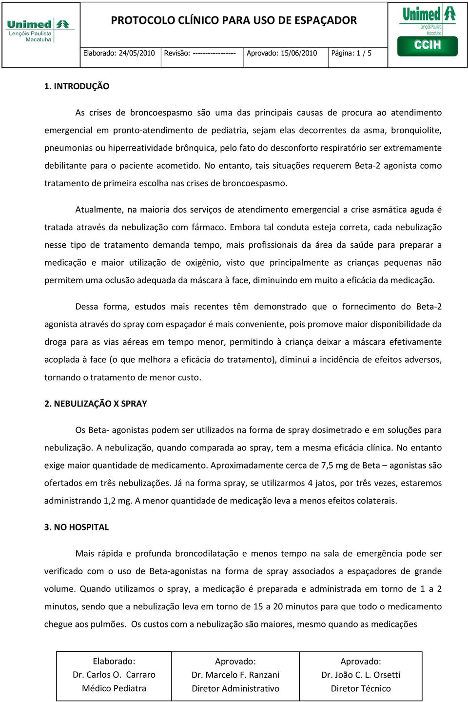 ou hiperreatividade brônquica, pelo fato do desconforto respiratório ser extremamente debilitante para o paciente acometido.