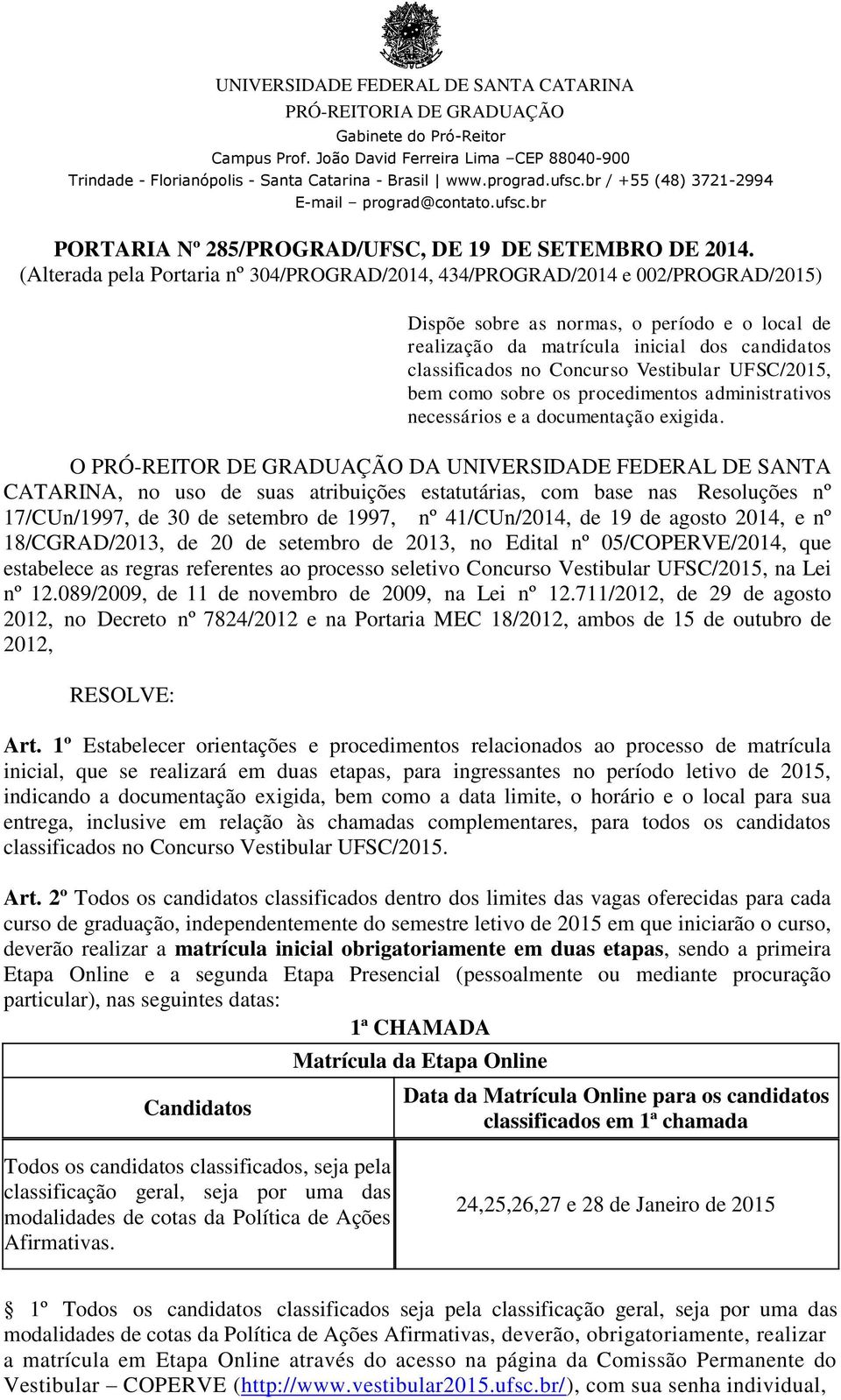 Concurso Vestibular UFSC/2015, bem como sobre os procedimentos administrativos necessários e a documentação exigida.