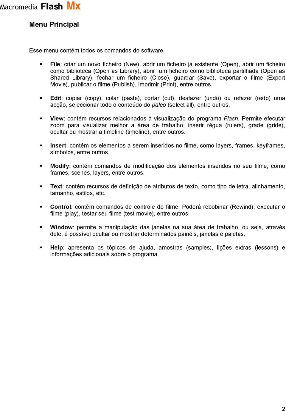 fechar um ficheiro (Close), guardar (Save), exportar o filme (Export Movie), publicar o filme (Publish), imprimir (Print), entre outros.