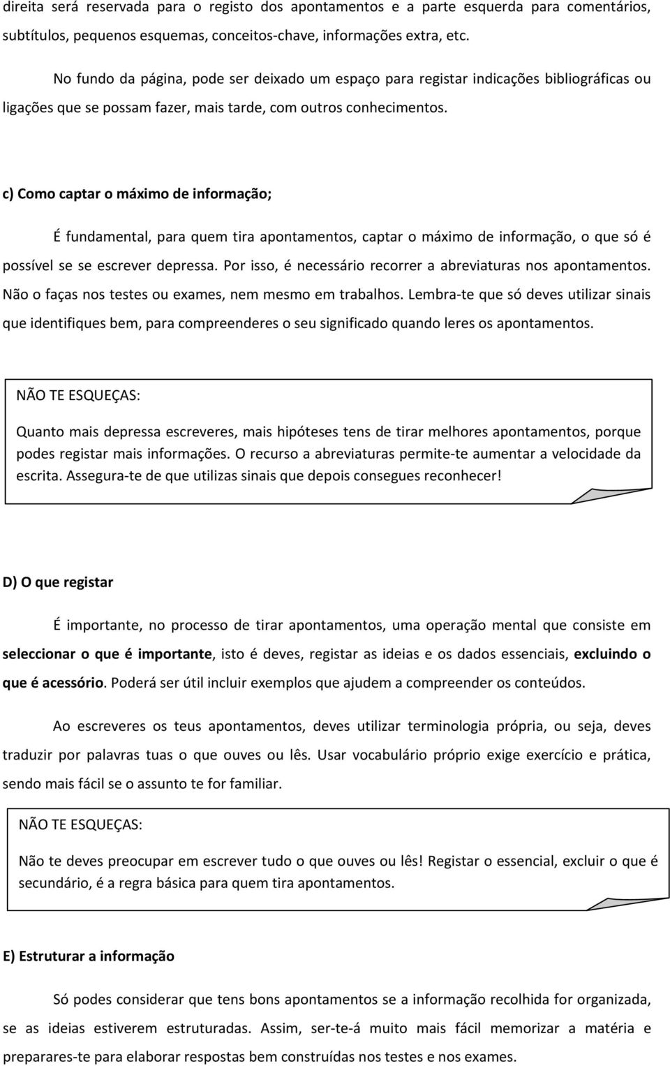 c) Como captar o máximo de informação; É fundamental, para quem tira apontamentos, captar o máximo de informação, o que só é possível se se escrever depressa.