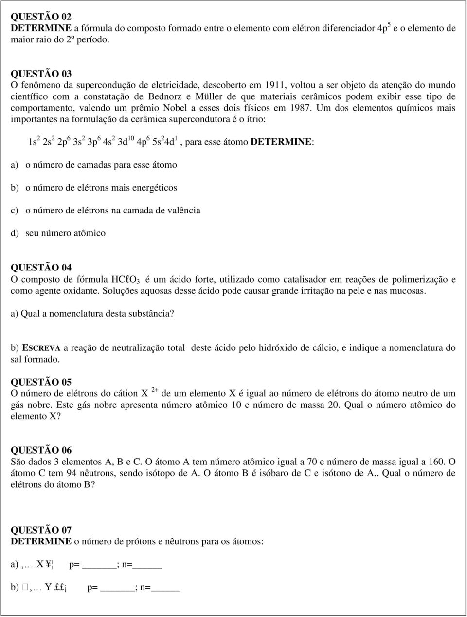 exibir esse tipo de comportamento, valendo um prêmio Nobel a esses dois físicos em 1987.