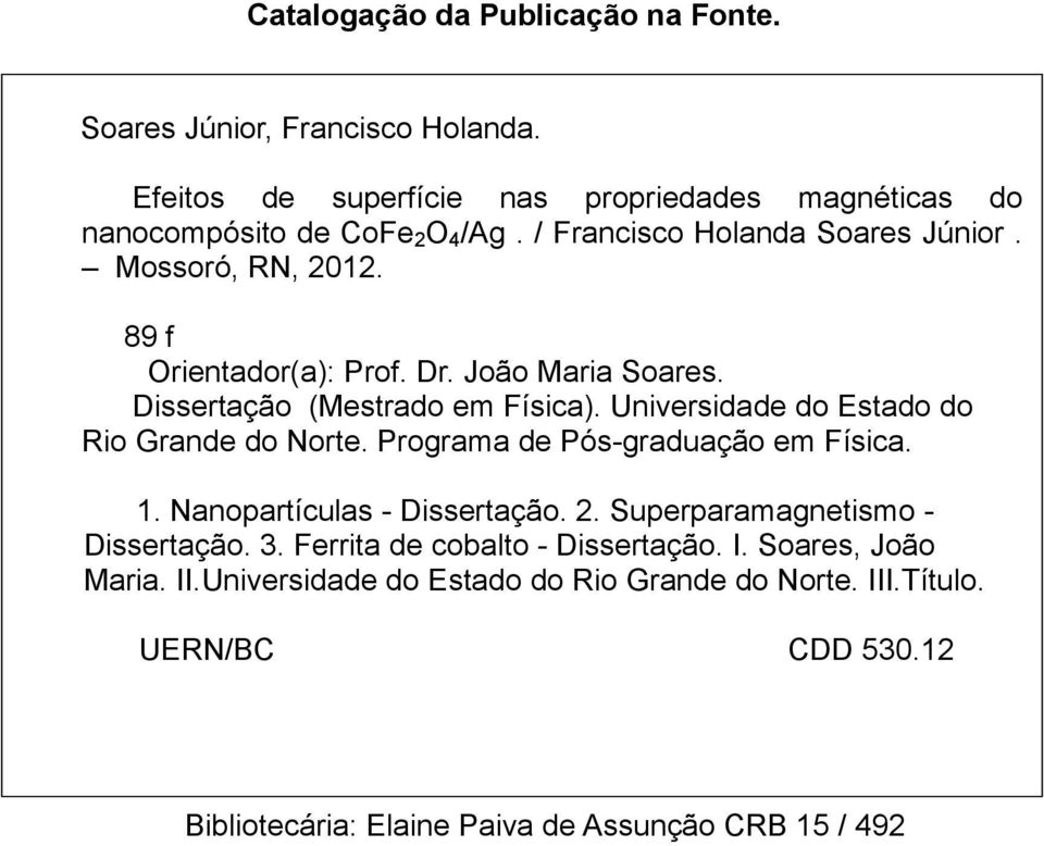 Universidade do Estado do Rio Grande do Norte. Programa de Pós-graduação em Física. 1. Nanopartículas - Dissertação. 2. Superparamagnetismo - Dissertação. 3.