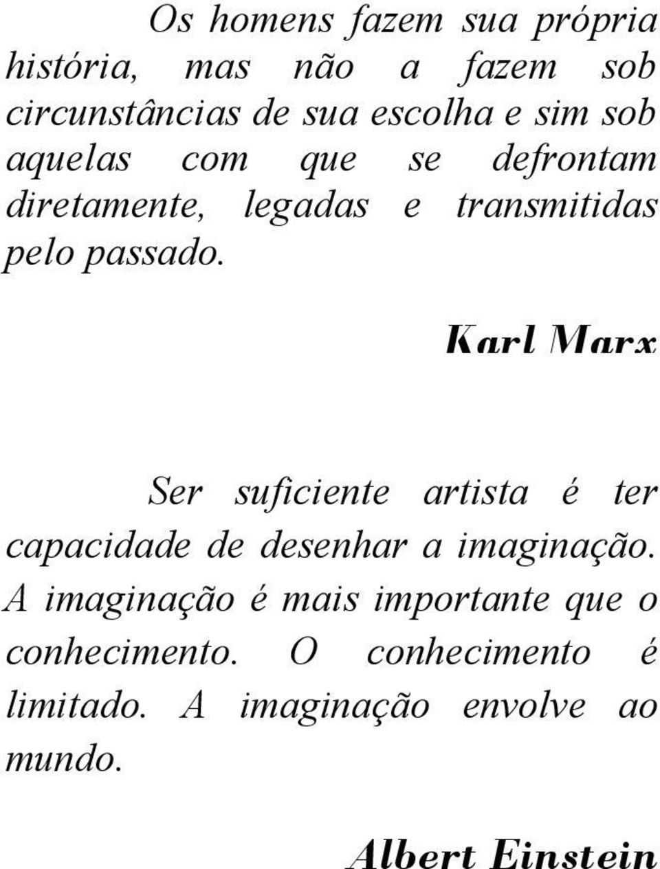 Karl Marx Ser suficiente artista é ter capacidade de desenhar a imaginação.