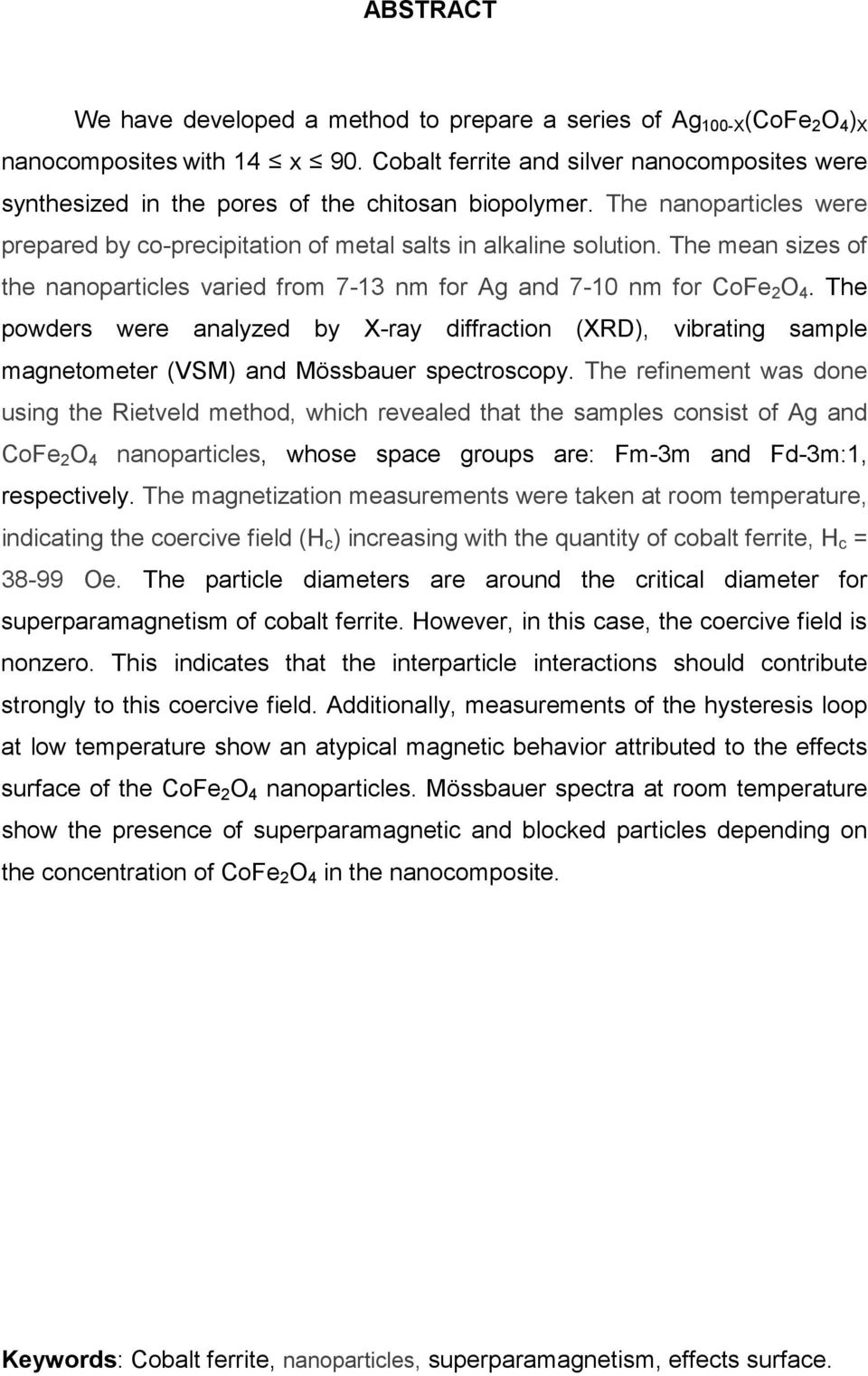 The mean sizes of the nanoparticles varied from 7-13 nm for Ag and 7-10 nm for CoFe 2 O 4.