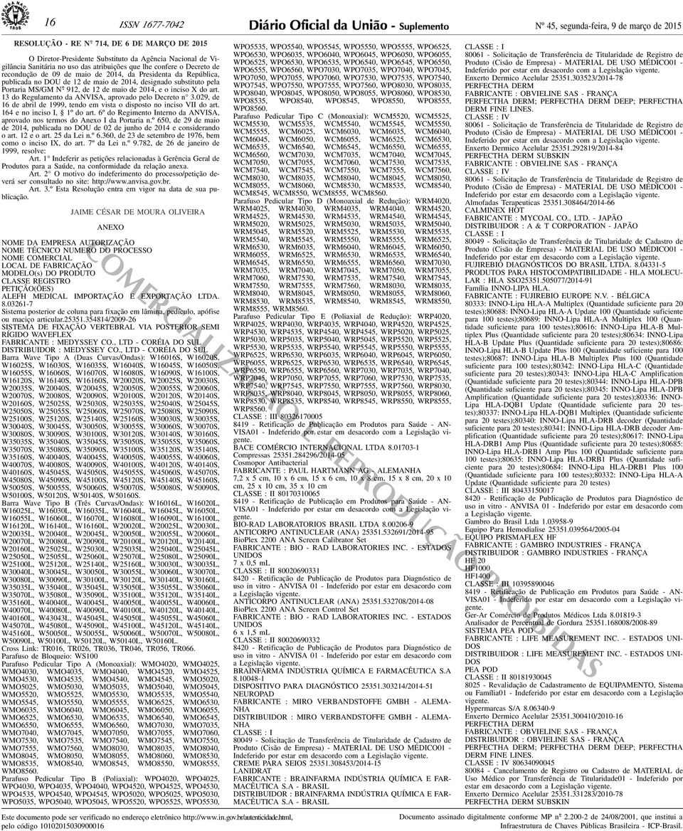 o inciso X do art 13 do Regulamento da ANVISA, aprovado pelo Decreto n 3029, de 16 de abril de 1999, tendo em vista o disposto no inciso VII do art 164 e no inciso I, 1º do art 6º do Regimento