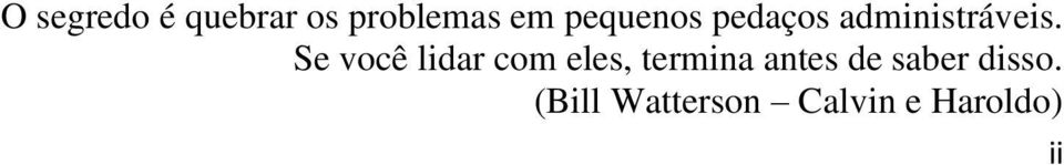 Se você lidar com eles, termina antes