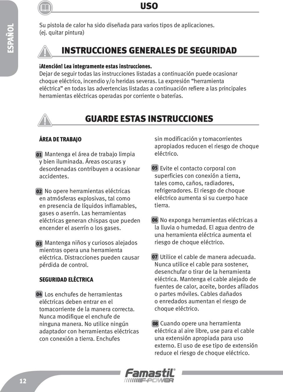 La expresión herramienta eléctrica en todas las advertencias listadas a continuación refiere a las principales herramientas eléctricas operadas por corriente o baterías.