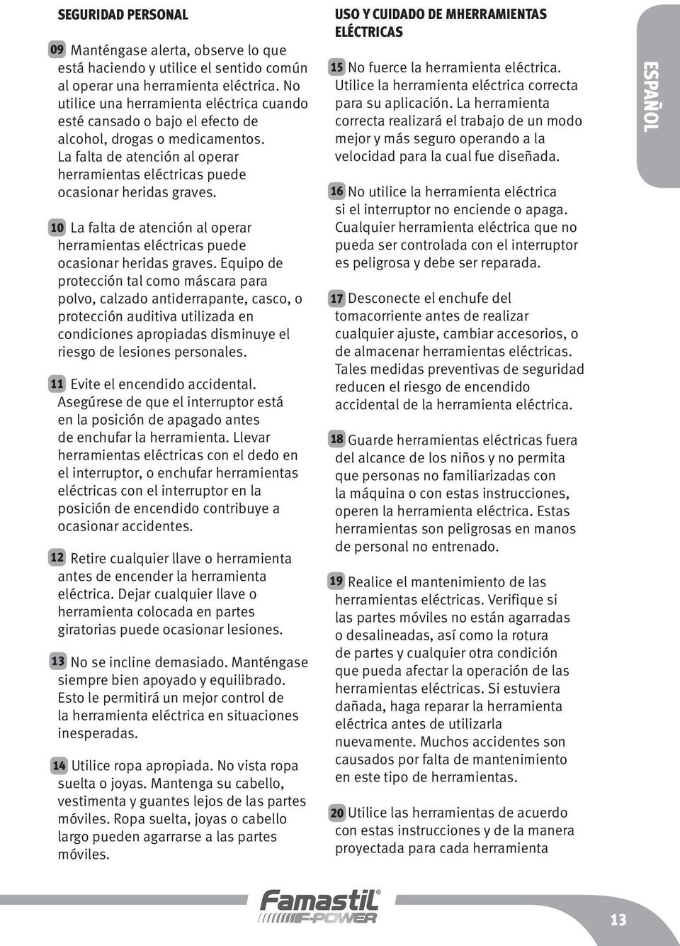 10 La falta de atención al operar herramientas eléctricas puede ocasionar heridas graves.