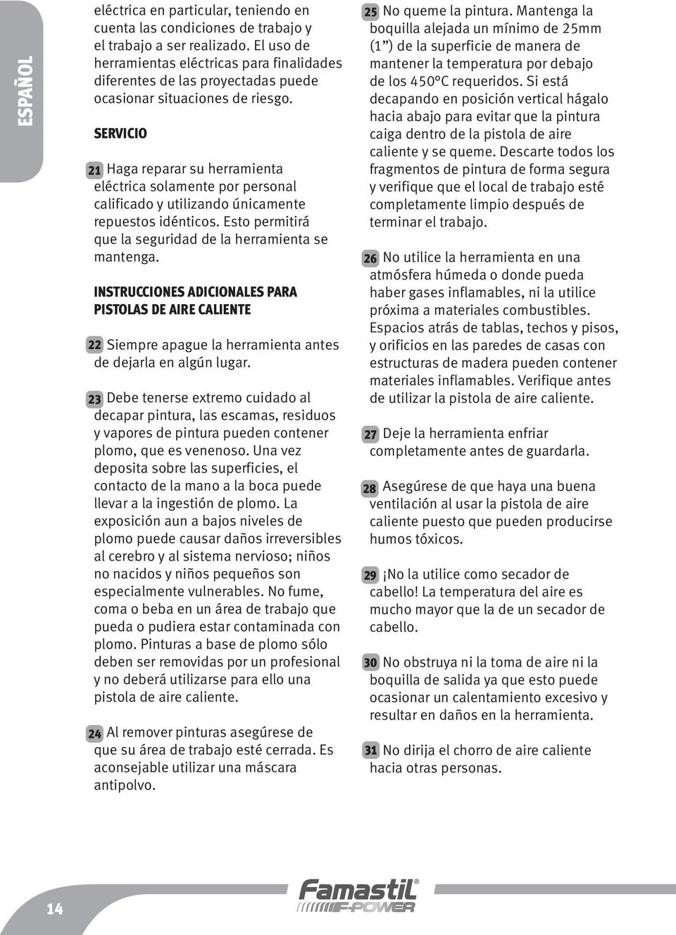 SERVICIO 21 Haga reparar su herramienta eléctrica solamente por personal calificado y utilizando únicamente repuestos idénticos. Esto permitirá que la seguridad de la herramienta se mantenga.