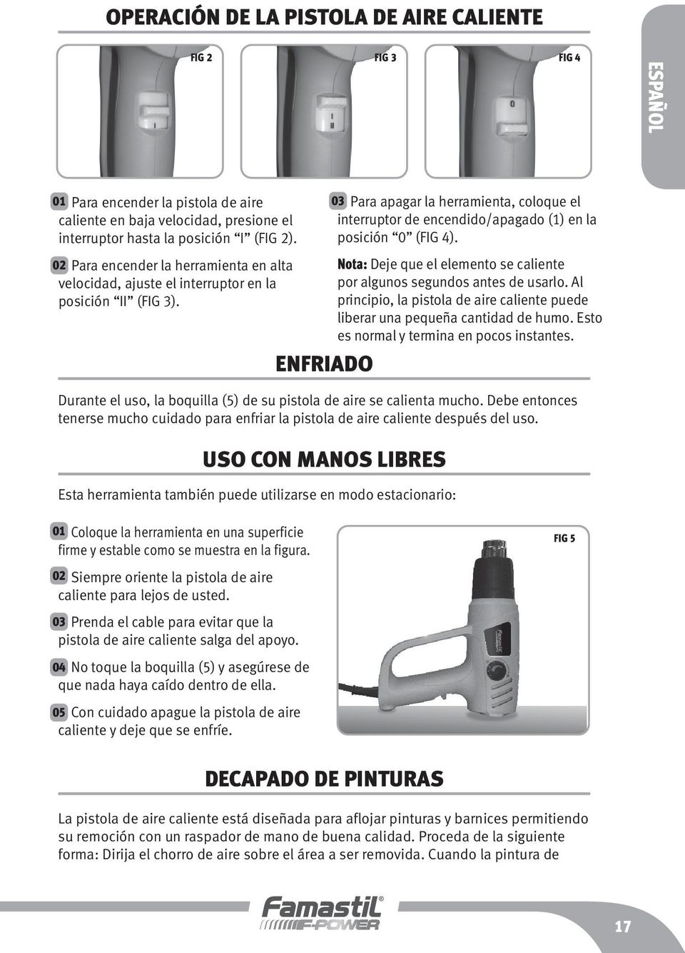 Debe entonces tenerse mucho cuidado para enfriar la pistola de aire caliente después del uso.