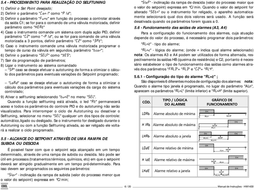 para comando de uma válvula motorizada a 3 pontos, definir parâmetro "C2" como "3Pt"; 5) Caso o instrumento comande uma válvula motorizada programar o tempo de curso da válvula em segundos, parâmetro