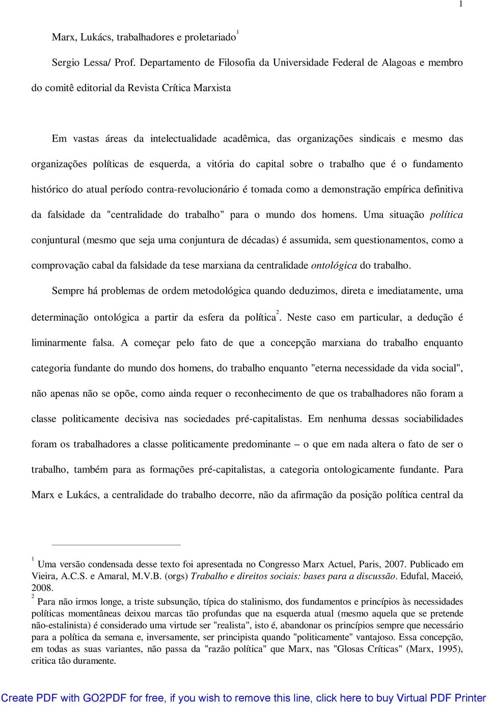 das organizações políticas de esquerda, a vitória do capital sobre o trabalho que é o fundamento histórico do atual período contra-revolucionário é tomada como a demonstração empírica definitiva da