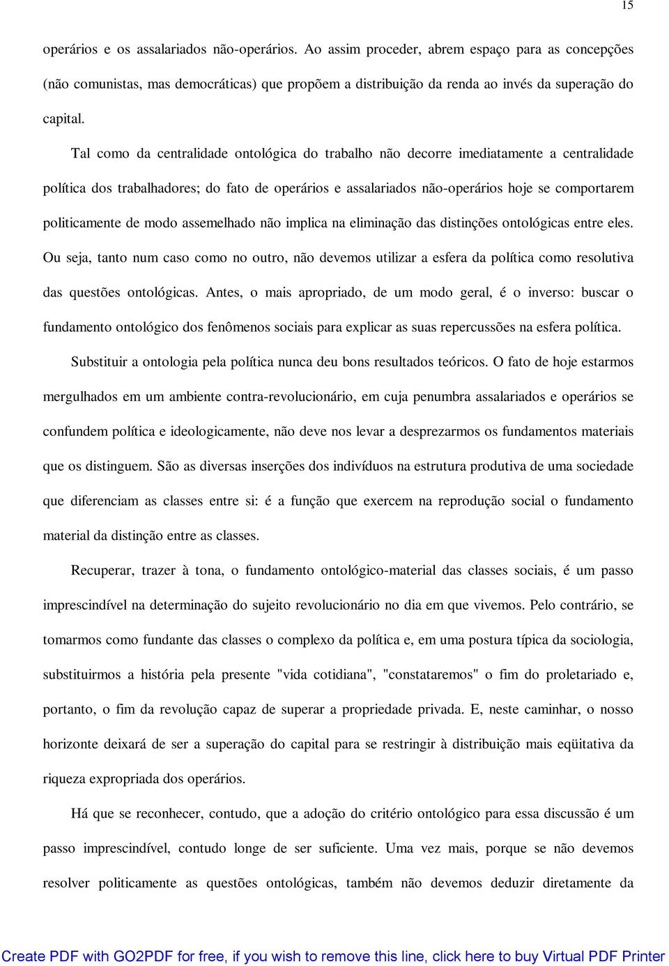 Tal como da centralidade ontológica do trabalho não decorre imediatamente a centralidade política dos trabalhadores; do fato de operários e assalariados não-operários hoje se comportarem