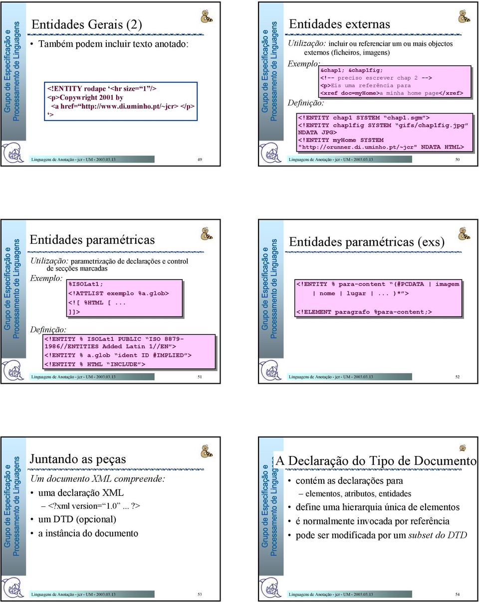 -- preciso escrever chap chap 2 --> --> <p>eis uma uma referência para para <xref doc=myhome>a minha home home page</xref> Definição: <!ENTITY chap1 SYSTEM chap1.sgm > <!