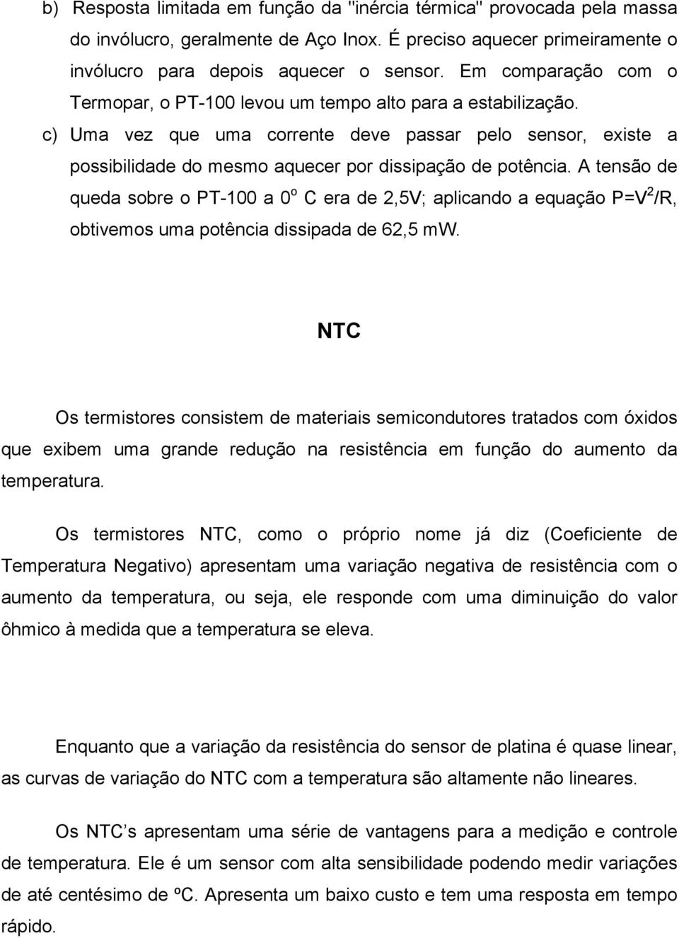 c) Uma vez que uma corrente deve passar pelo sensor, existe a possibilidade do mesmo aquecer por dissipação de potência.