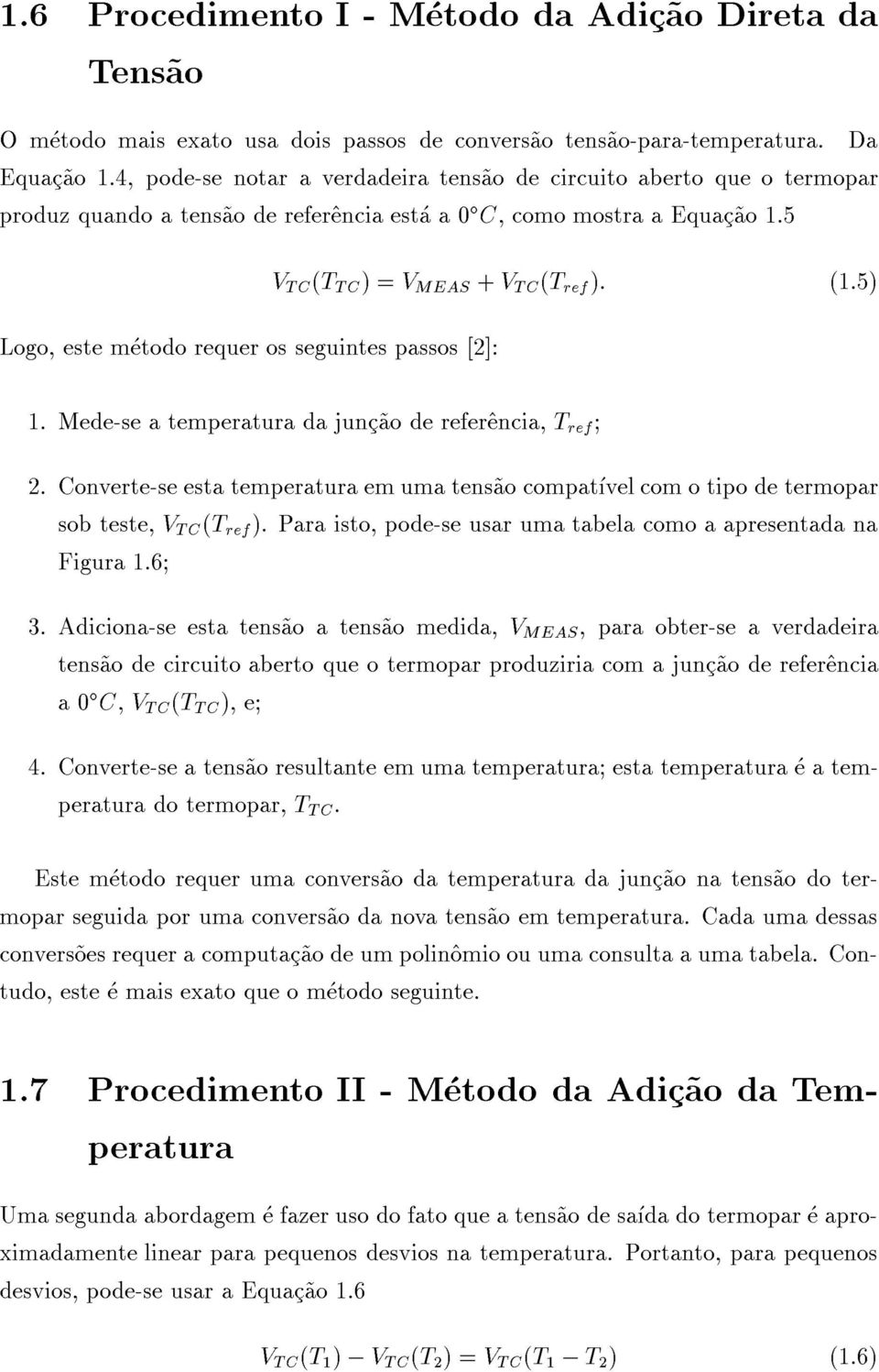 5) Logo, este metodo requer os seguintes passos [2]: 1. Mede-se a temperatura da junc~ao de refer^encia, T ref 2.