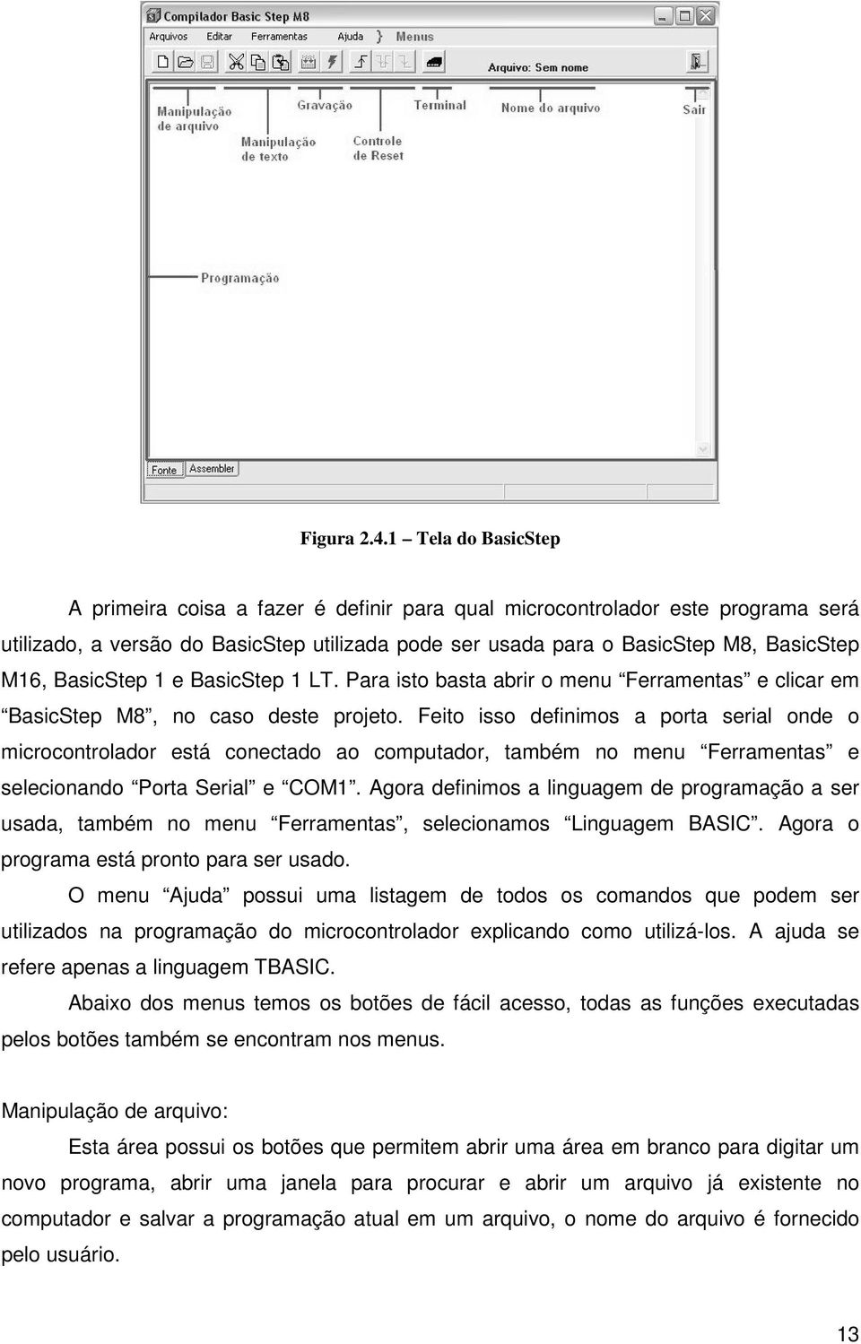 BasicStep 1 e BasicStep 1 LT. Para isto basta abrir o menu Ferramentas e clicar em BasicStep M8, no caso deste projeto.