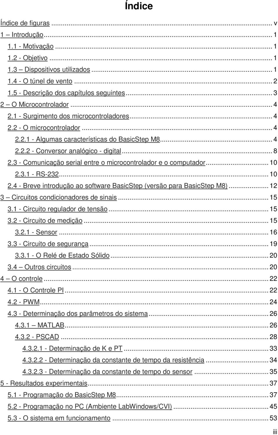 .. 8 2.3 - Comunicação serial entre o microcontrolador e o computador... 10 2.3.1 - RS-232... 10 2.4 - Breve introdução ao software BasicStep (versão para BasicStep M8).