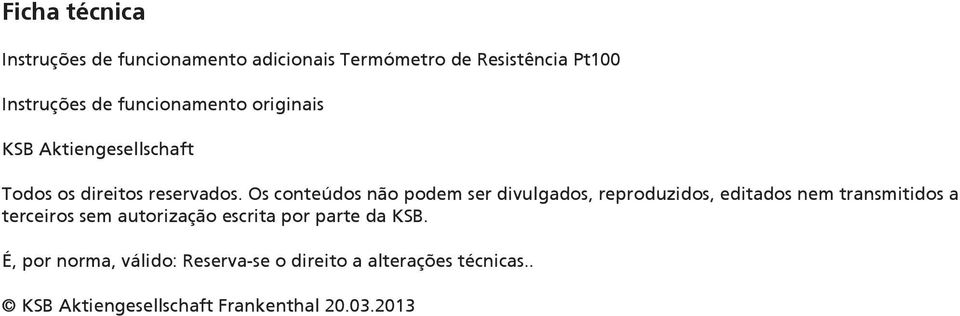 Os conteúdos não podem ser divulgados, reproduzidos, editados nem transmitidos a terceiros sem