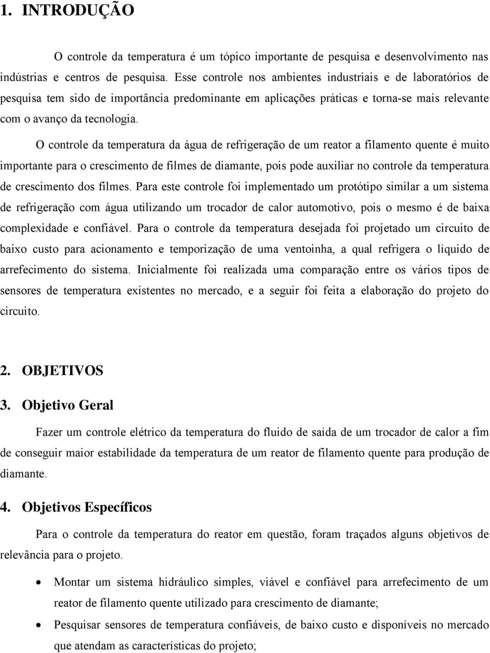 O controle da temperatura da água de refrigeração de um reator a filamento quente é muito importante para o crescimento de filmes de diamante, pois pode auxiliar no controle da temperatura de