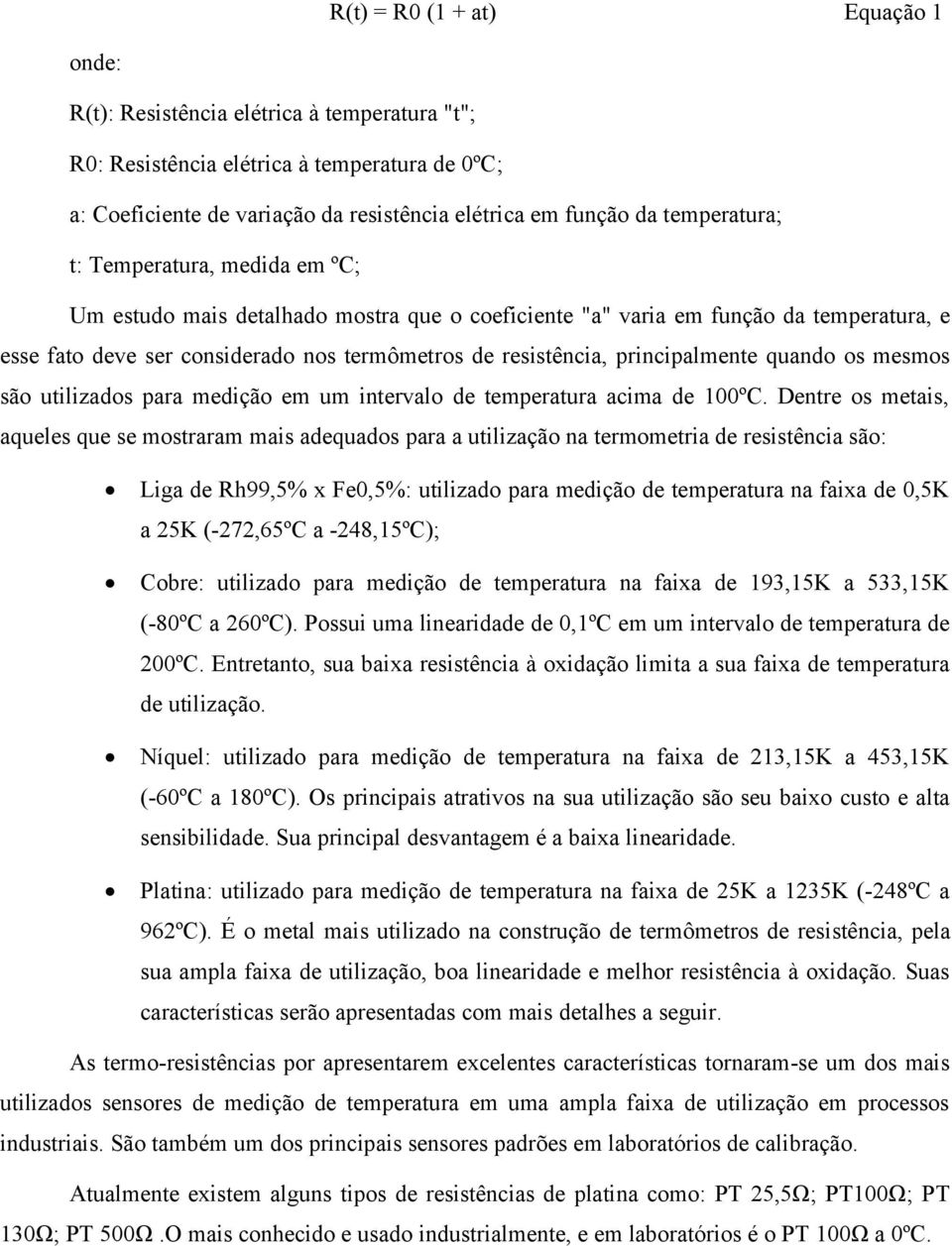 principalmente quando os mesmos são utilizados para medição em um intervalo de temperatura acima de 100ºC.