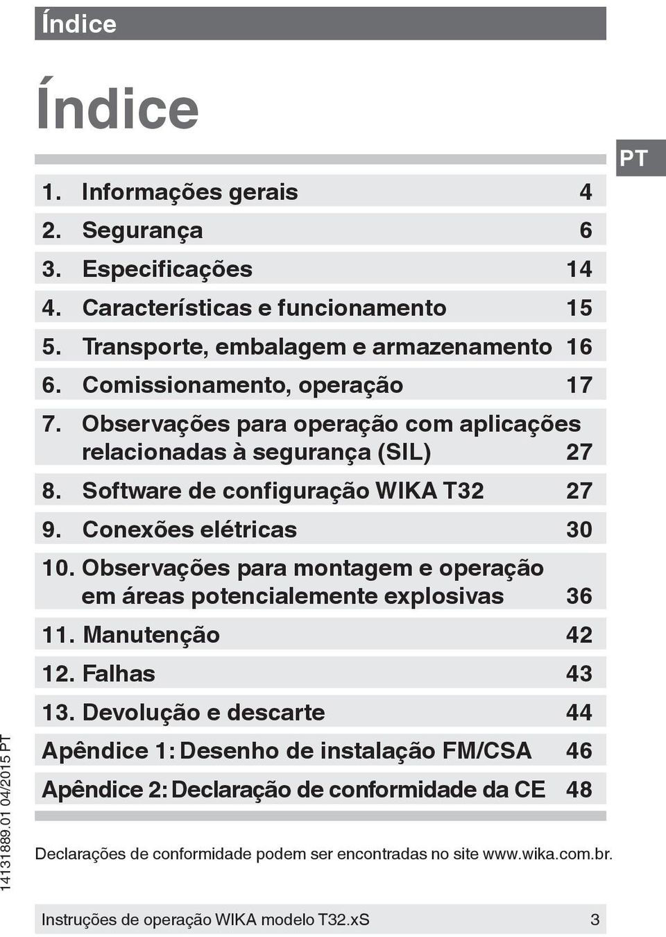 Conexões elétricas 30 10. Observações para montagem e operação em áreas potencialemente explosivas 36 11. Manutenção 42 12. Falhas 43 13.