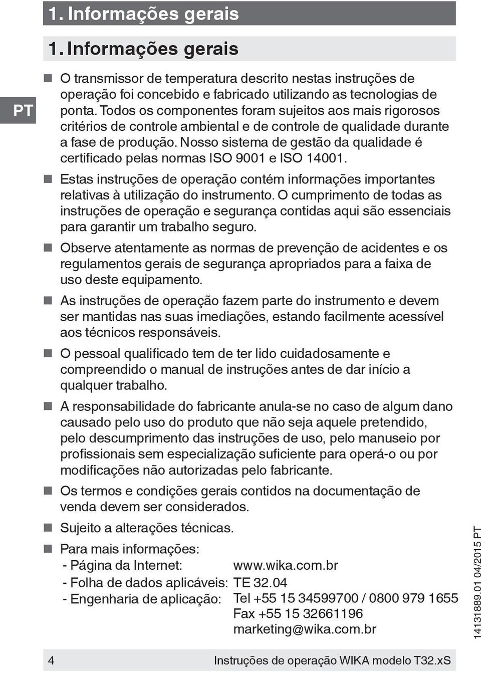 Nosso sistema de gestão da qualidade é certificado pelas normas ISO 9001 e ISO 14001. Estas instruções de operação contém informações importantes relativas à utilização do instrumento.