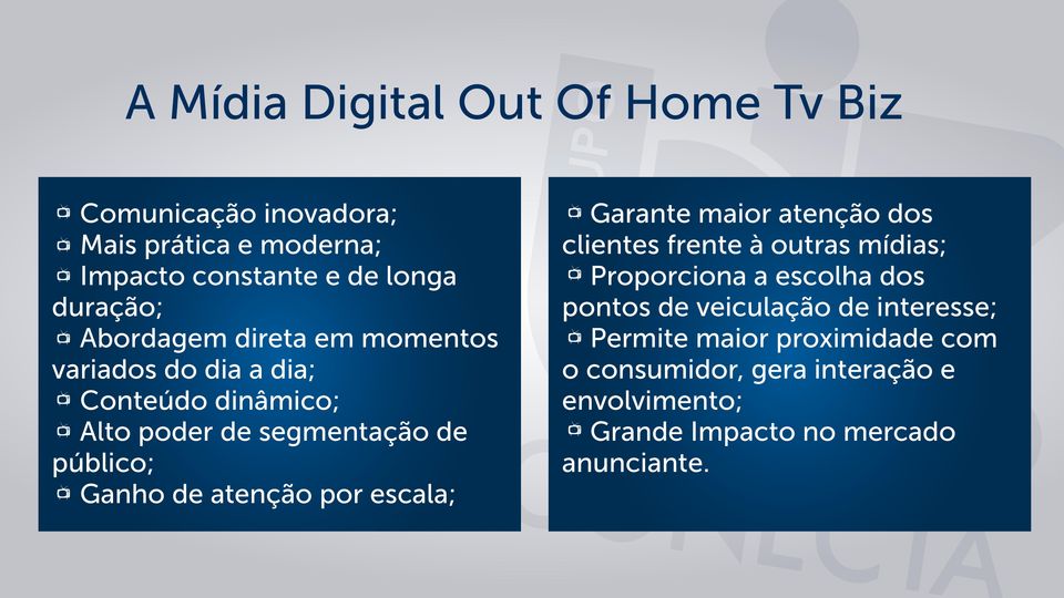 atenção por escala; Garante maior atenção dos clientes frente à outras mídias; Proporciona a escolha dos pontos de